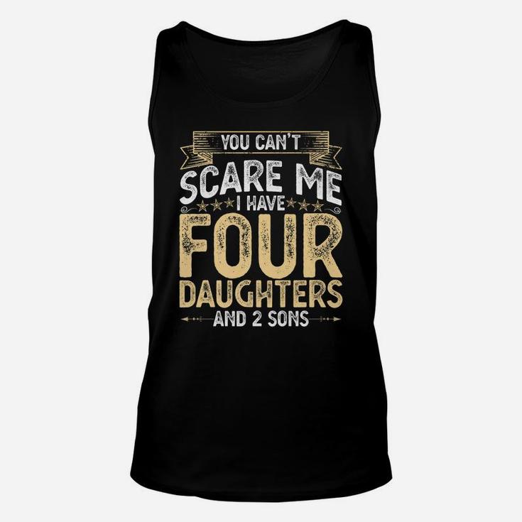 You Cant Scare Me I Have 4 Daughters And 2 Sons Fathers Day Unisex Tank Top