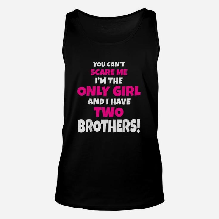 You Cant Scare Me I Have Two Brothers Only Sister Unisex Tank Top