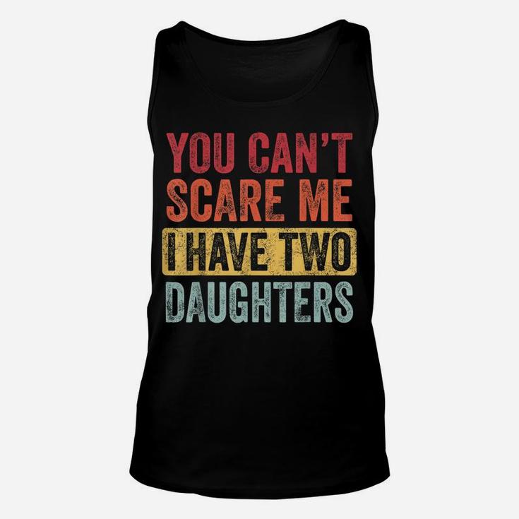 You Can't Scare Me I Have Two Daughters Retro Funny Dad Gift Unisex Tank Top