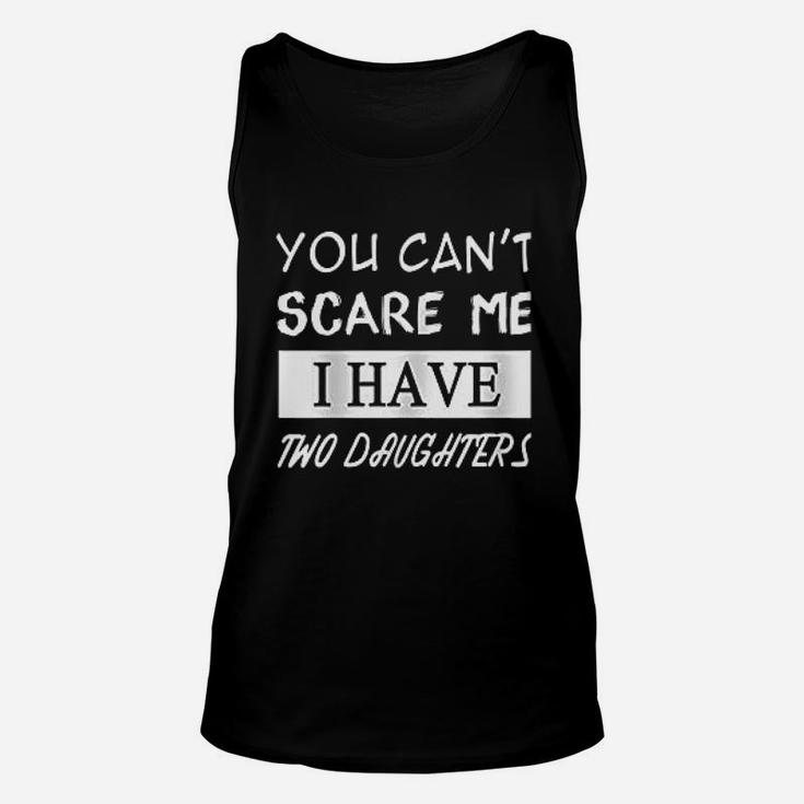 You Cant Scare Me I Have Two Daughters Unisex Tank Top