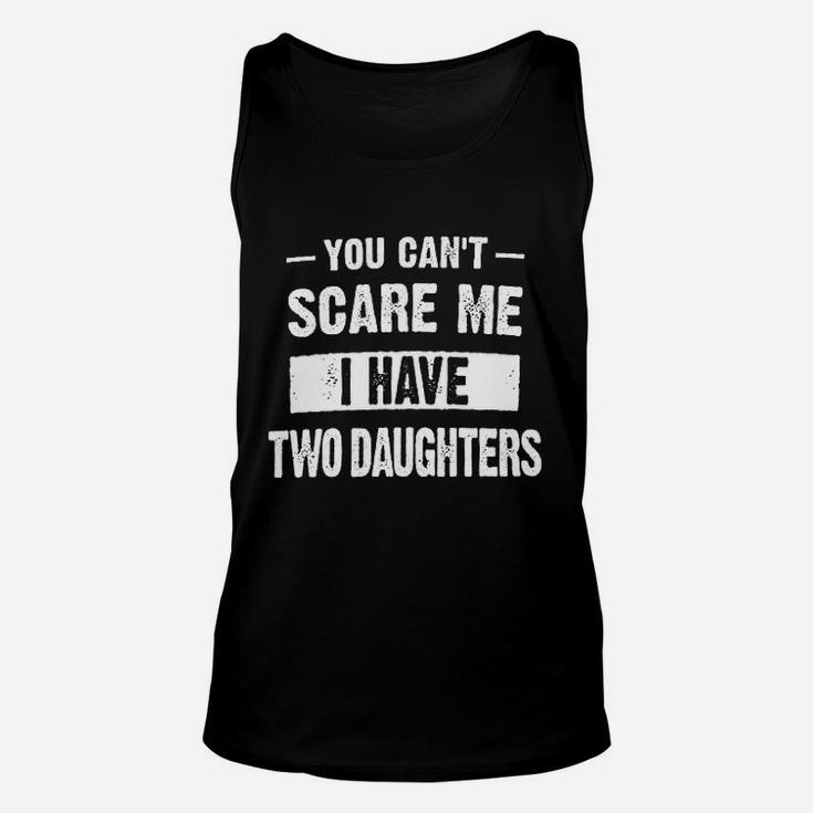 You Cant Scare Me I Have Two Daughters Unisex Tank Top