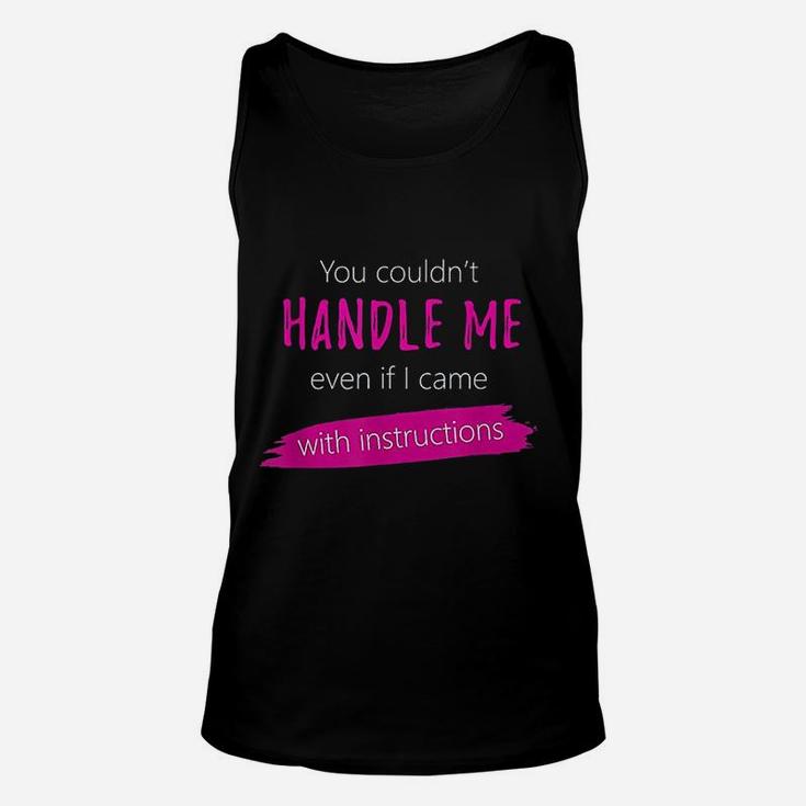 You Couldnt Handle Me Even With Instructions Funny Joke Unisex Tank Top