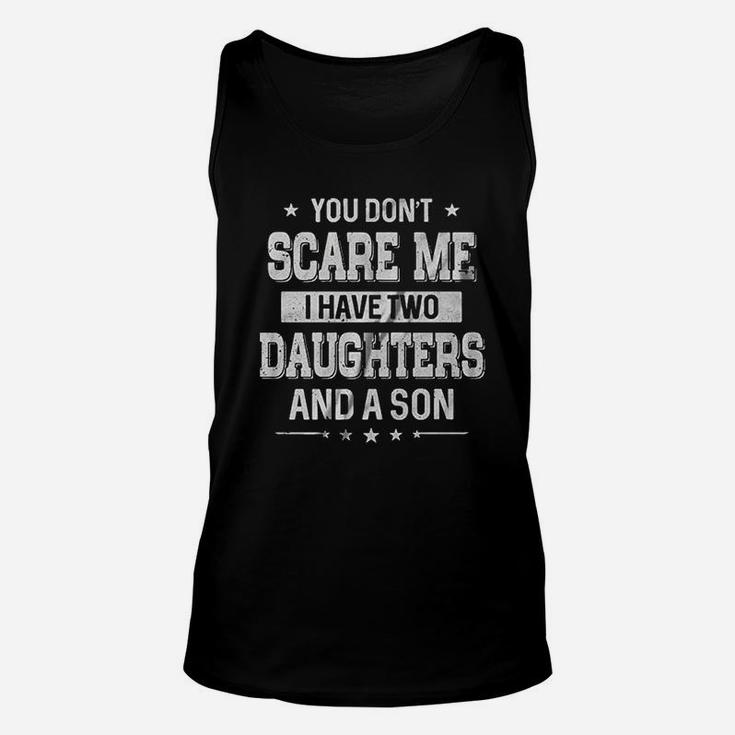 You Dont Scare Me I Have Two Daughters And A Son Unisex Tank Top