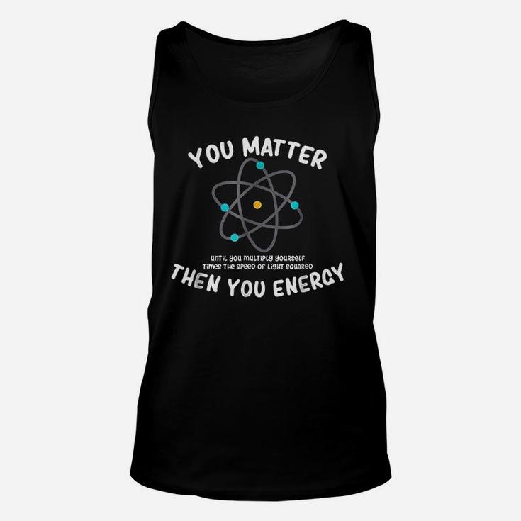 You Matter Then You Energy Unisex Tank Top