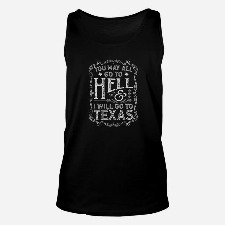 You May All Go To Hell And I Will Go To Texas Unisex Tank Top