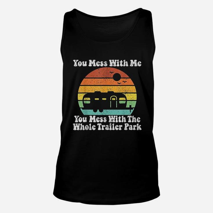 You Mess With Me You Mess With The Whole Trailer Park Unisex Tank Top