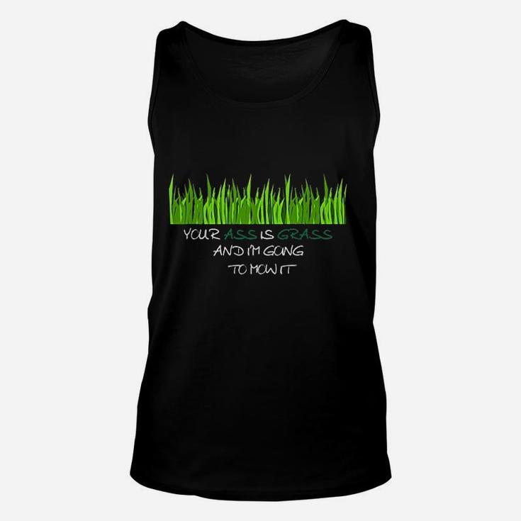 Your As Is Grass And Im Going To Mow It Unisex Tank Top