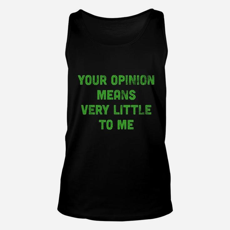 Your Opinion Means Very Little To Me Unisex Tank Top