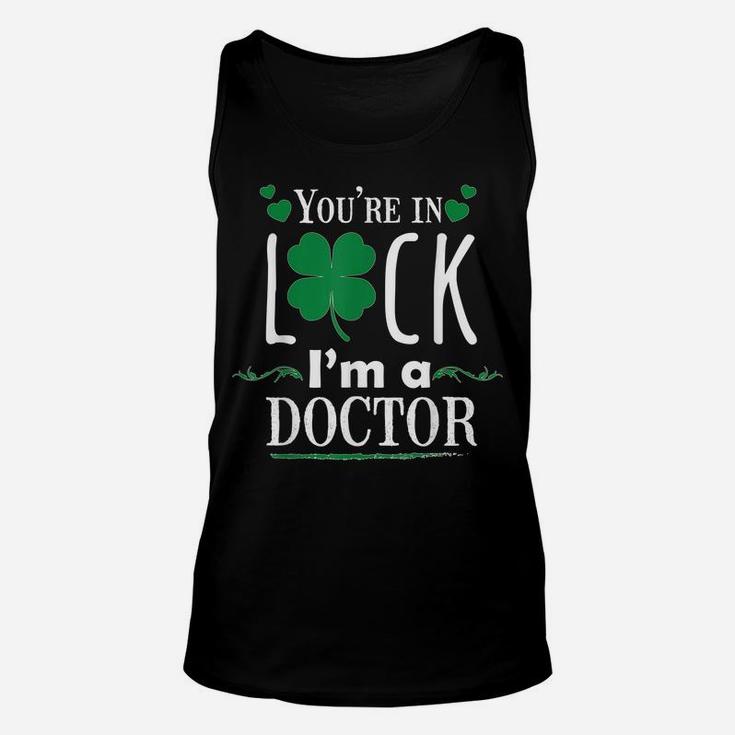 You're In Luck I'm A Doctor Funny Shirt Gift St Patrick Day Unisex Tank Top