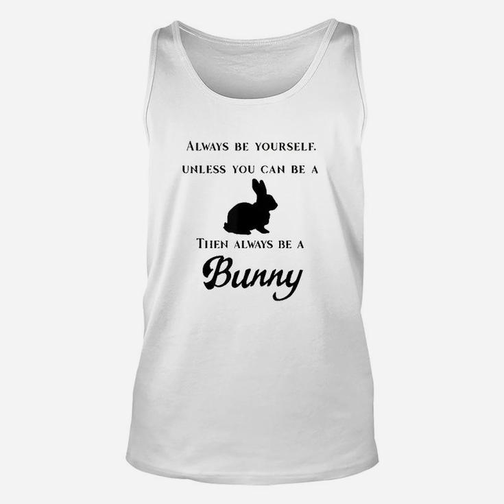 Always Be Yourself Unless You Can Be A Bunny Unisex Tank Top