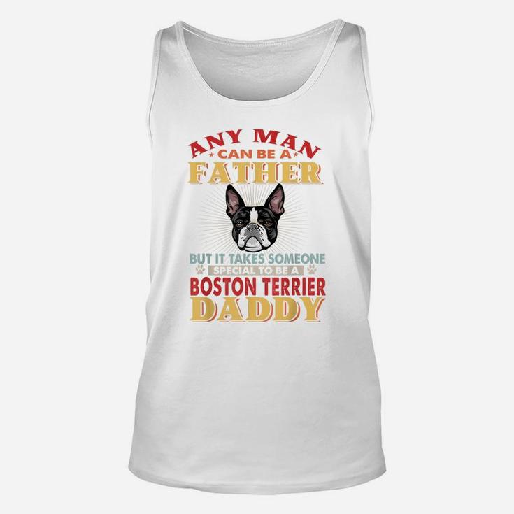 Any Man Can Be A Father Boston Terrier Daddy Funny Dog Lover Unisex Tank Top