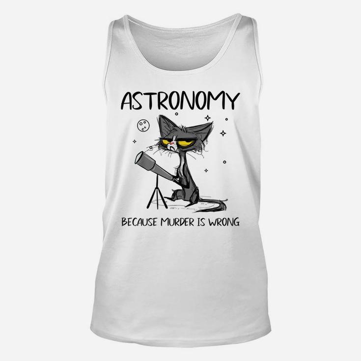 Astronomy Because Murder Is Wrong-Gift Ideas For Cat Lovers Unisex Tank Top