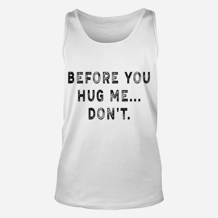 Before You Hug Me Don't Funny Saying For Men & Women Unisex Tank Top