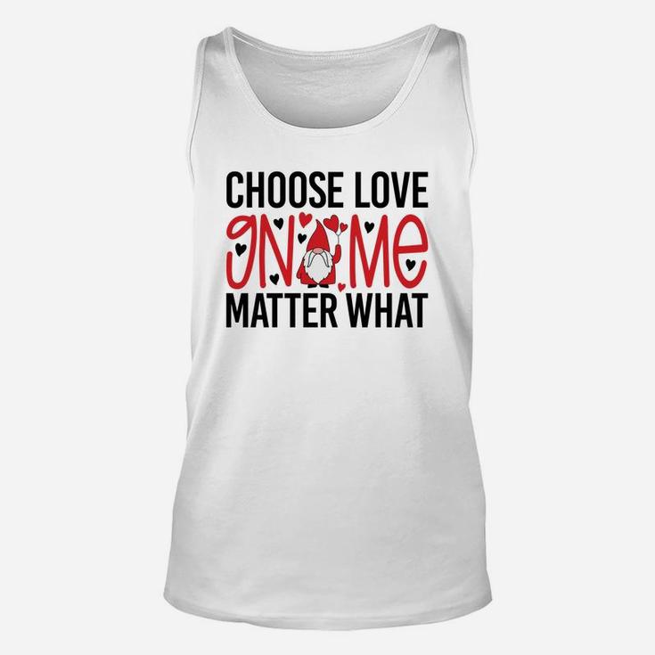 Cute Gift Choose Love Gnome Matter What Valentines Day Quote Unisex Tank Top