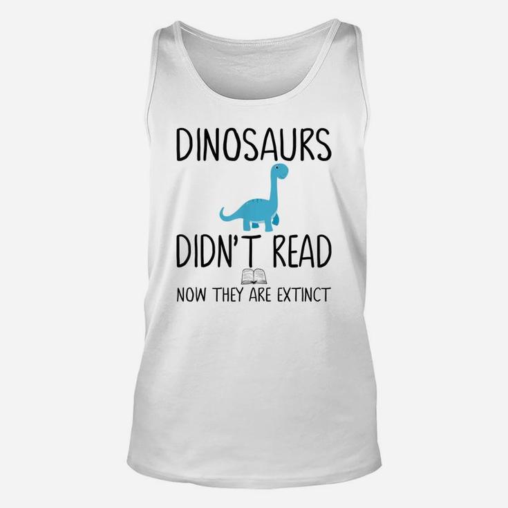 Dinosaurs Didn't Read Now They Are Extinct-Teacher Unisex Tank Top