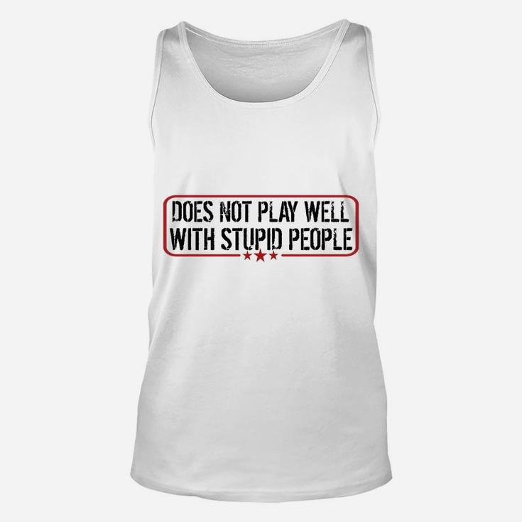 Does Not Play Well With Stupid People Funny Humor Man Woman Unisex Tank Top