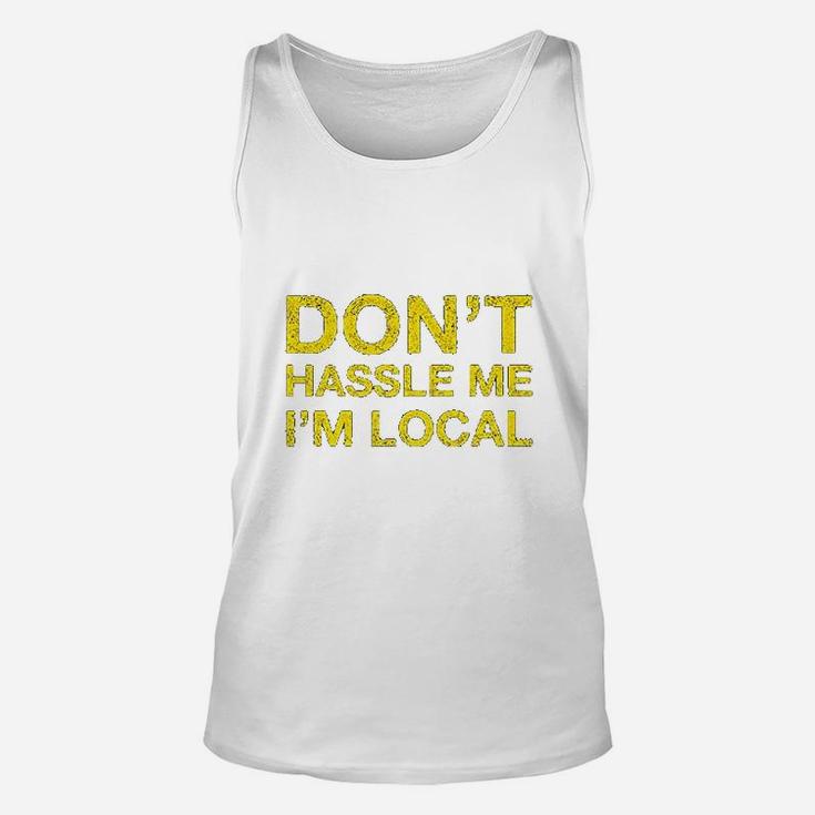 Dont Hassle Me Im Local Unisex Tank Top