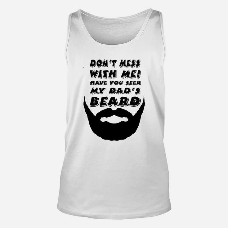 Dont Mess With Me Have You Seen My Dads Beard Cute Unisex Tank Top