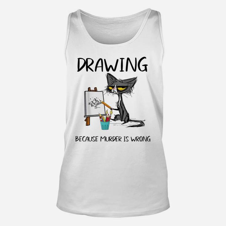 Drawing Because Murder Is Wrong-Best Gift Ideas Cat Lovers Unisex Tank Top