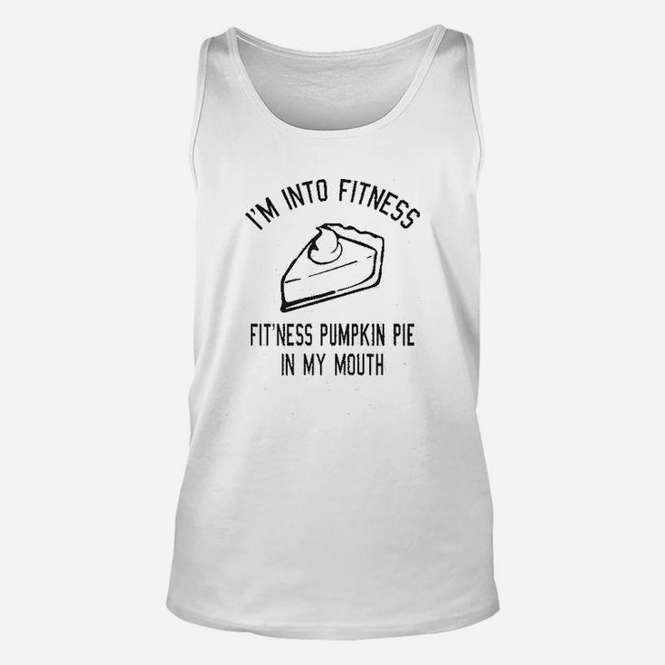 Fitness Pumpkin Pie In My Mouth Funny Thanksgiving Thankful Turkey Day Unisex Tank Top