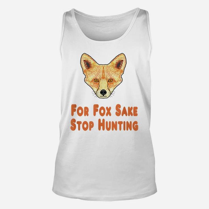 For Fox Sake Stop Hunting Unisex Tank Top