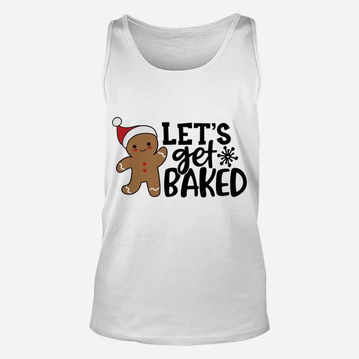 Funny Christmas Xmas Gingerbread Man Cookie Let's Get Baked Sweatshirt Unisex Tank Top