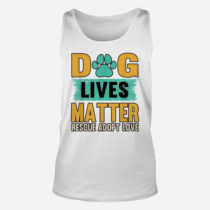 Funny Dog Lives Matter Rescue Adoption Love Dogs Pet Owners Unisex Tank Top
