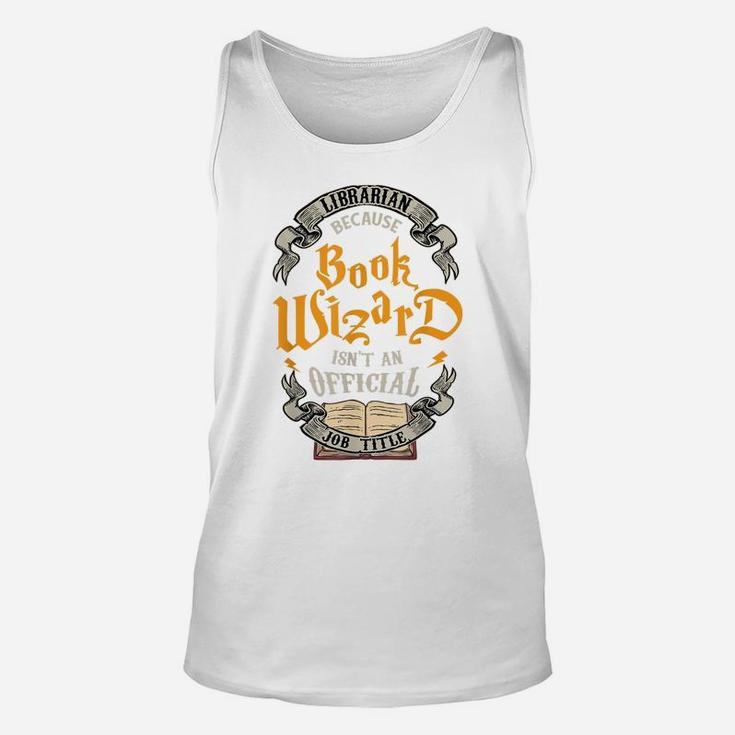 Funny Librarian Book Wizard Isn't A Job Title Library Gift Unisex Tank Top