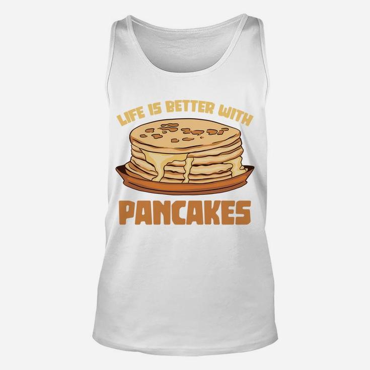 Funny Pancake Chef Foodie Life Is Better With Pancakes Sweatshirt Unisex Tank Top