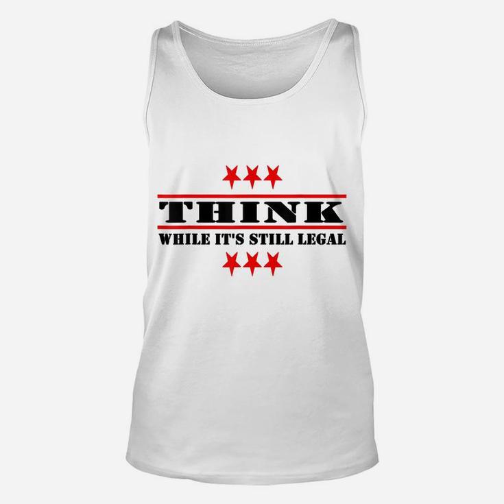 Funny Think While It's Still Legal Unisex Tank Top