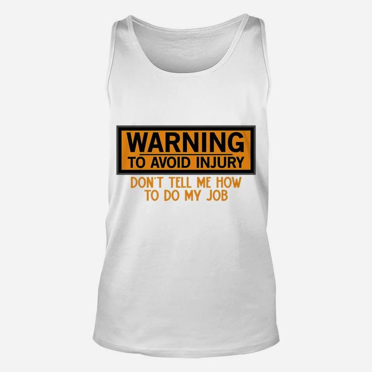 Funny Warning To Avoid Injury Don't Tell Me How To Do My Job Unisex Tank Top