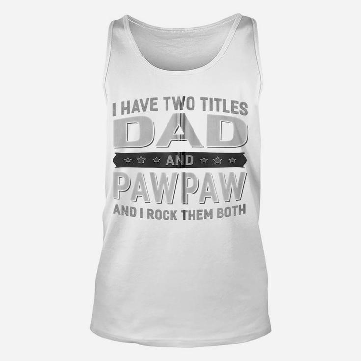 Graphic 365 I Have Two Titles Dad & Pawpaw Fathers Day Zip Hoodie Unisex Tank Top