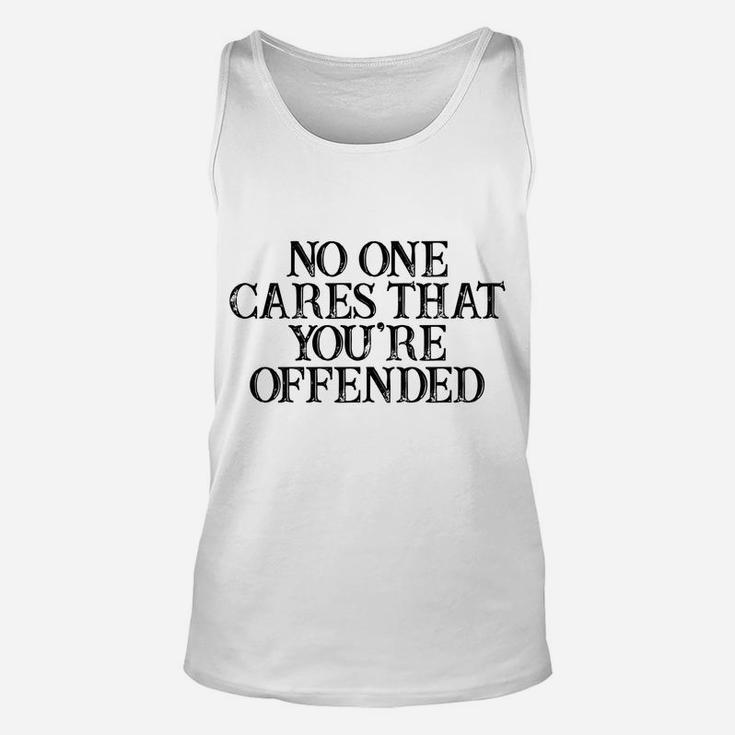 Humor Saying No One Cares That You're Offended Unisex Tank Top