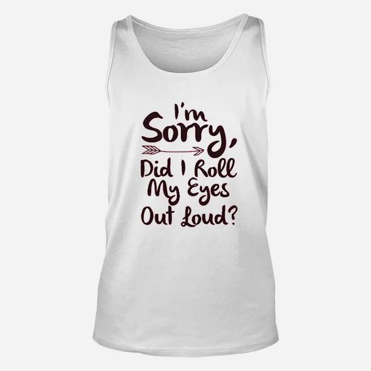 I Am Sorry Did I Roll My Eyes Out Loud Unisex Tank Top