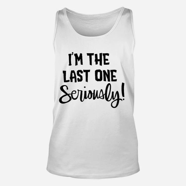 I Am The Last One Seriously Unisex Tank Top