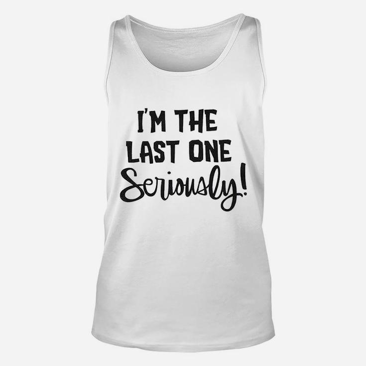 I Am The Last One Seriously Unisex Tank Top