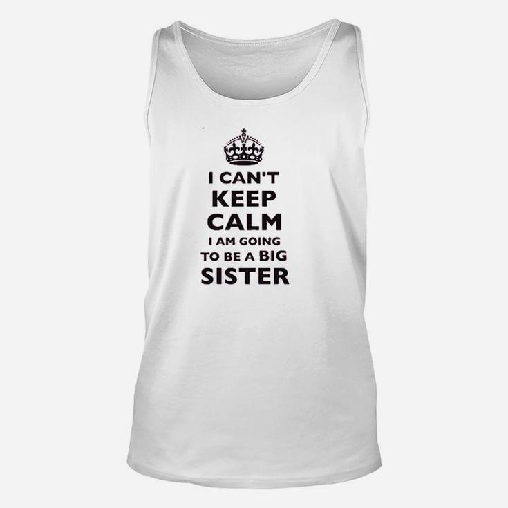 I Cant Keep Calm I Am Going To Be A Big Sister Unisex Tank Top