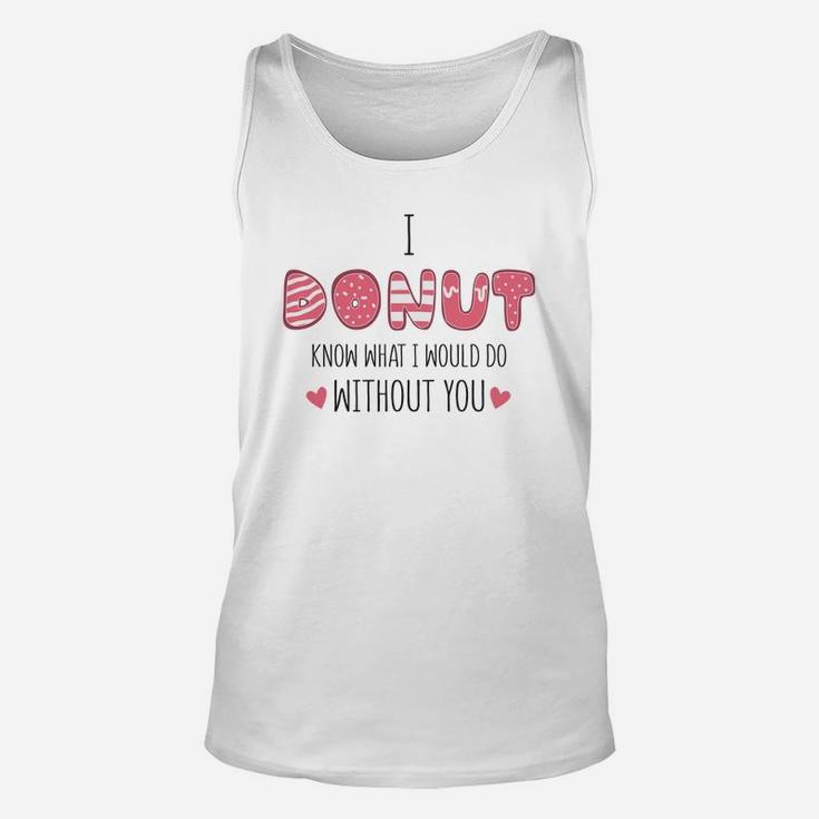 I Donut Know What I Would Do Without You Pink Gift For Valentine Happy Valentines Day Unisex Tank Top