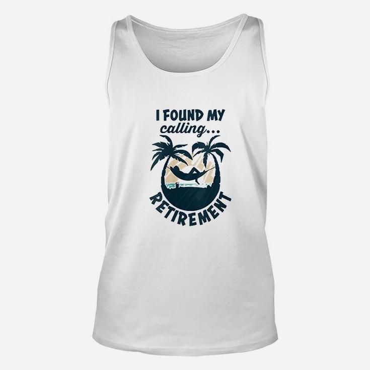 I Found My Calling Retirement Funny Saying Retirement Unisex Tank Top