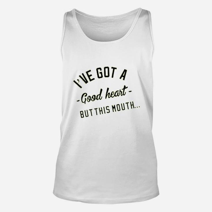 I Have Got A Good Heart But This Mouth Unisex Tank Top