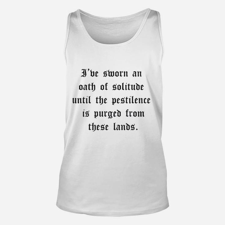 I Have Sworn An Oath Of Solitude Until The Pestilence Is Purged From These Lands Unisex Tank Top