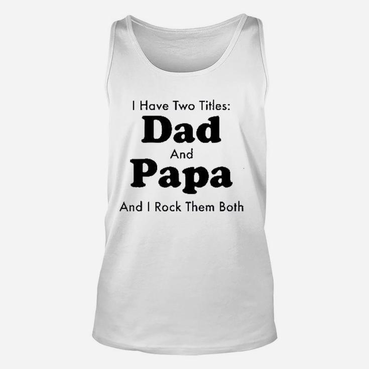 I Have Two Titles Dad And Papa Unisex Tank Top