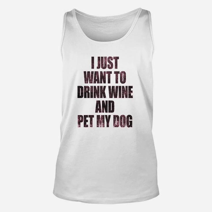 I Just Want To Drink Wine And Pet My Dog Funny Humor Puppy Lover Unisex Tank Top