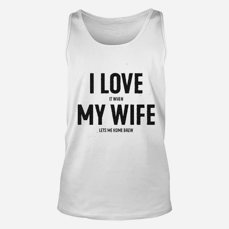 I Love It When My Wife Lets Me Home Brew Unisex Tank Top