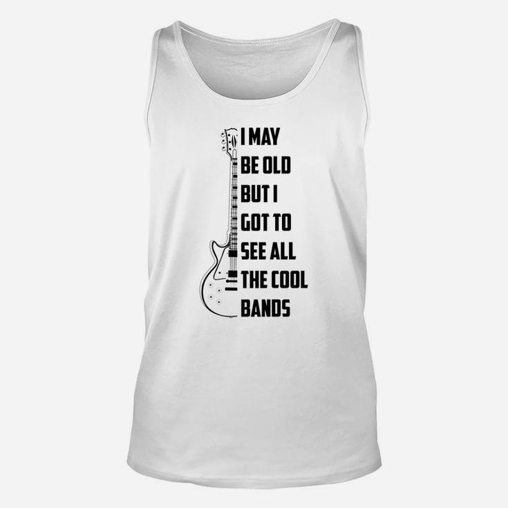 I May Be Old But I Got To See All The Cool Bands Gift Unisex Tank Top