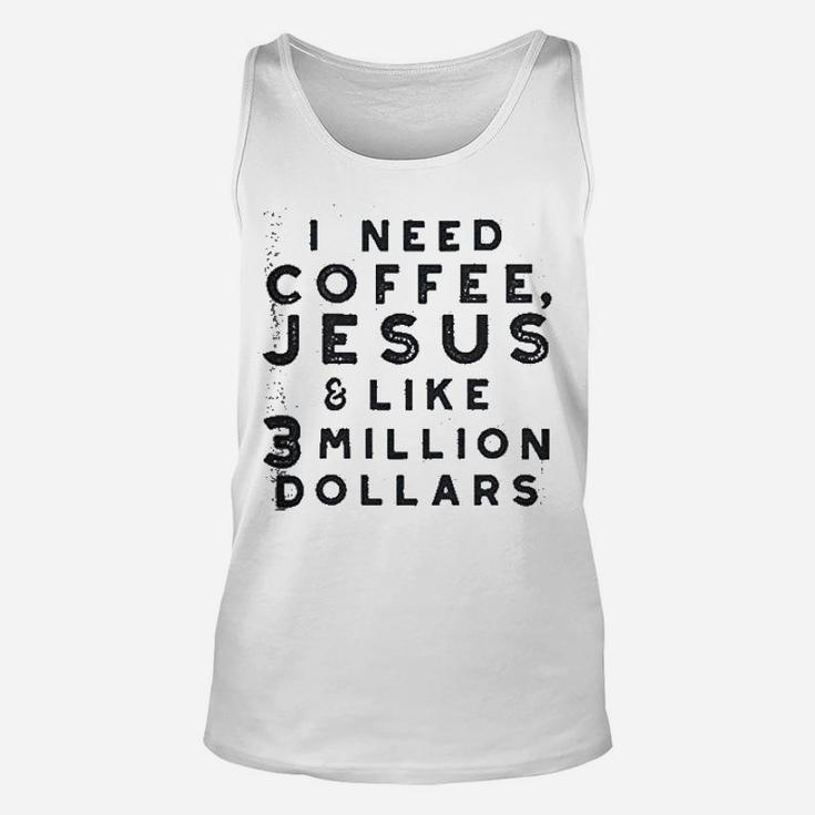 I Need Coffee Jesus And 3 Million Dollars Unisex Tank Top