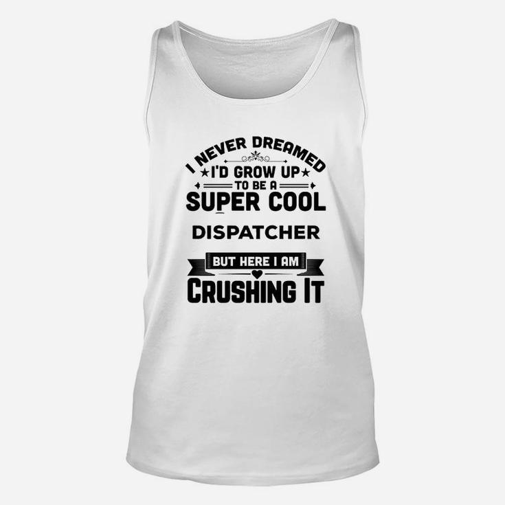 I Never Dreamed I'd Grow Up To Be A Super Cool Unisex Tank Top