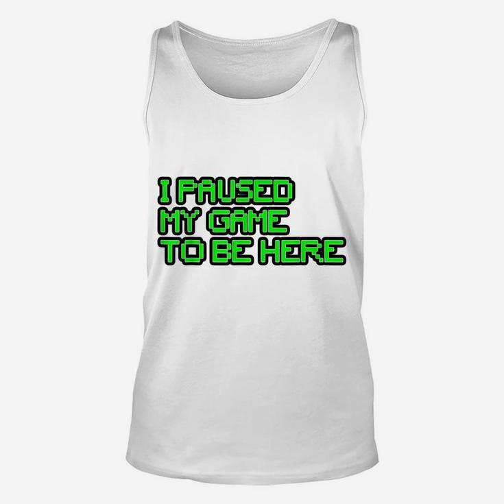 I Paused My Game To Be Here Gamer Joke Mens Womens Youth Unisex Tank Top