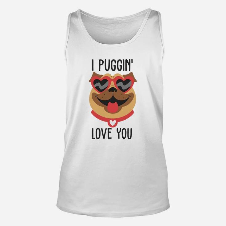 I Puggin Love You For Happy Valentines Day Dog Lovers Unisex Tank Top