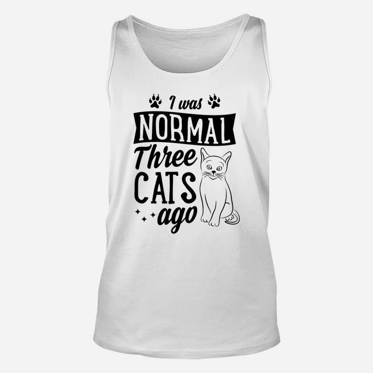 I Was Normal Three Cats Ago Funny Cute Cat Lover Gift Idea Unisex Tank Top